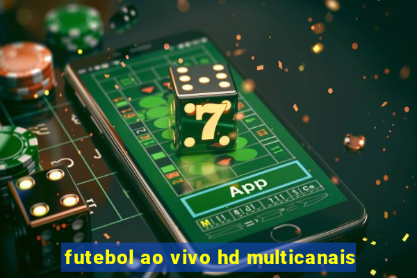 futebol ao vivo hd multicanais